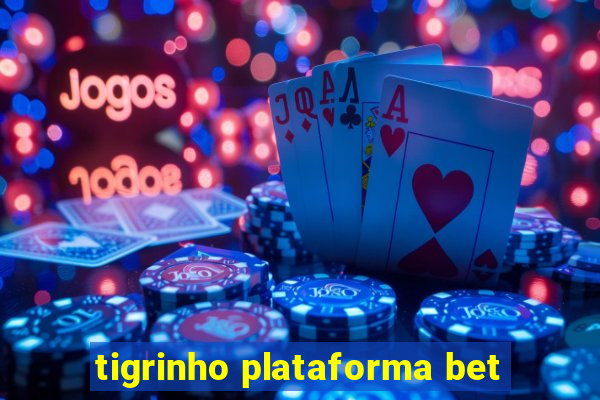 tigrinho plataforma bet